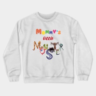 Mommy's little monster, scary monsters Crewneck Sweatshirt